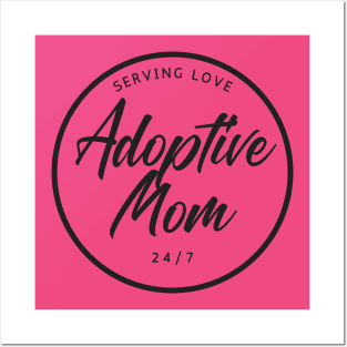 Adoptive Mom Serving Love 24/7 Adoptive Mother Mother's Day Gift Posters and Art